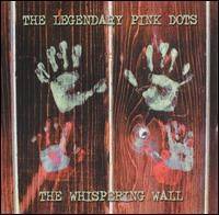 The Legendary Pink Dots : The Whispering Wall